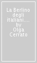 La Berlino degli italiani. Percorsi letterari nella metropoli del primo Novecento