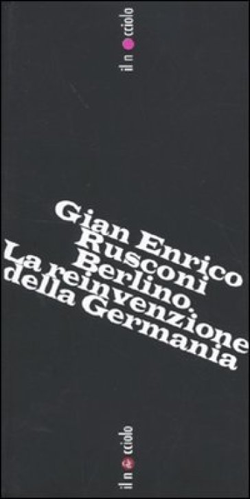 Berlino. La reinvenzione della Germania - Gian Enrico Rusconi