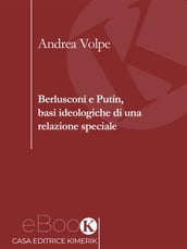 Berlusconi e Putin, basi ideologiche di una relazione speciale