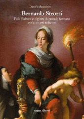 Bernardo Strozzi. Pale d altare e dipinti di grande formato per contesti religiosi