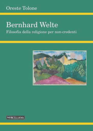Bernhard Welte. Filosofia della religione per non-credenti - Oreste Tolone