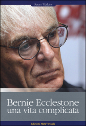 Bernie Ecclestone. Una vita complicata - Susan Watkins