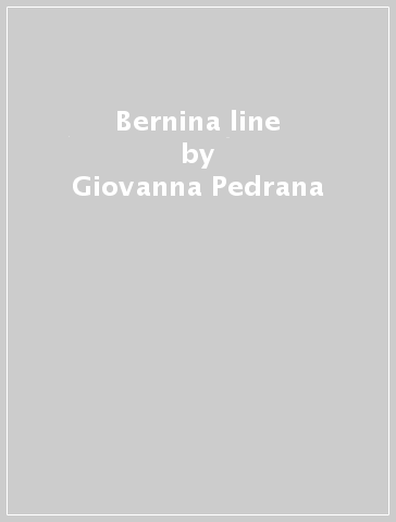 Bernina line - Giovanna Pedrana - Laura Valli