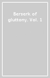 Berserk of gluttony. Vol. 1