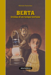 Berta. Eroina di un tempo lontano