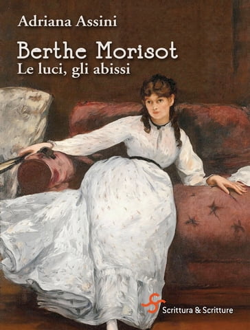 Berthe Morisot. Le luci, gli abissi - Adriana Assini