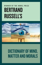 Bertrand Russell s Dictionary of Mind, Matter and Morals