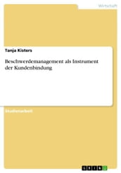 Beschwerdemanagement als Instrument der Kundenbindung