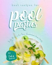 Best Recipes for Pool Parties: Tasty Recipes for Your Wonderful Pool Party