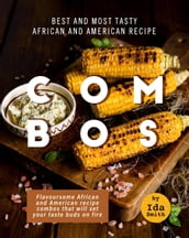 Best and Most Tasty African and American Recipe Combos: Flavoursome African and American recipe Combos That Will Set Your Taste Buds on Fire