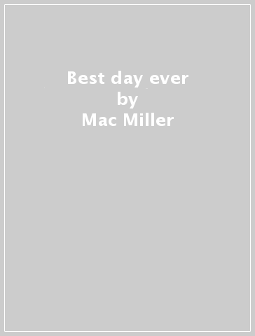 Best day ever - Mac Miller