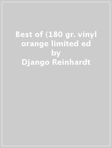 Best of (180 gr. vinyl orange limited ed - Django Reinhardt