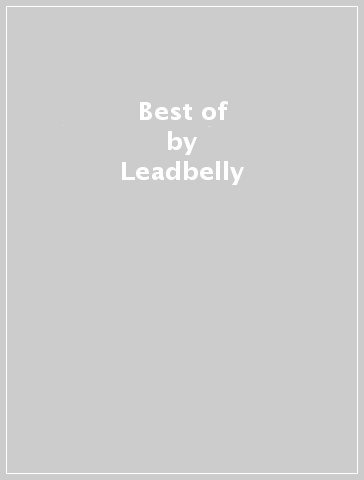 Best of - Leadbelly