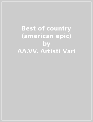 Best of country (american epic) - AA.VV. Artisti Vari