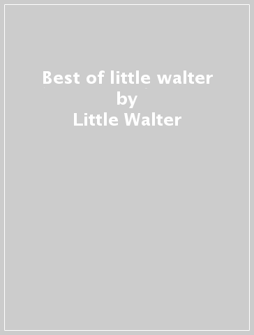 Best of little walter - Little Walter