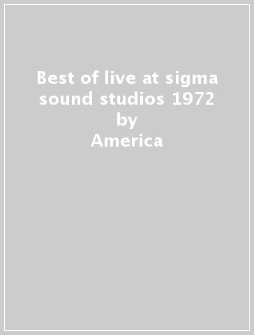 Best of live at sigma sound studios 1972 - America