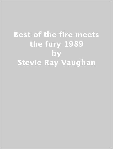 Best of the fire meets the fury 1989 - Stevie Ray Vaughan