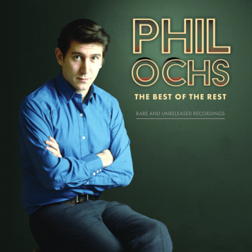 Best of the rest: rare and unreleased re - PHIL OCHS