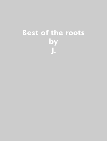 Best of the roots - J. & THE ROOTS PERIOD