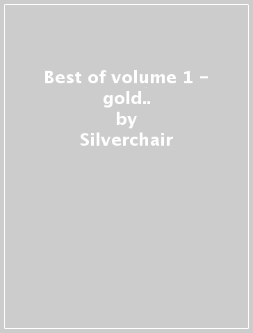 Best of volume 1 - gold.. - Silverchair