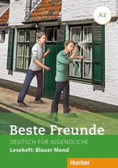 Beste Freunde. Deutsch fur Jugendliche. A2, Leseheft: Blauer Mond. Ediz. internazionale