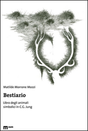 Bestiario. Libro degli animali simbolici in C. G. Jung - Matilde Morrone Mozzi