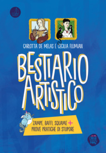 Bestiario artistico. Zampe, baffi, squame + prove pratiche di stupore. Ediz. a colori - Carlotta De Melas