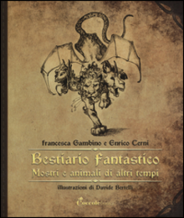 Bestiario fantastico. Mostri e animali di altri tempi. Ediz. illustrata - Francesca Gambino - Enrico Cerni