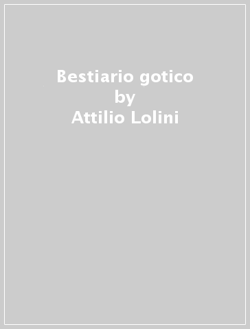 Bestiario gotico - Attilio Lolini