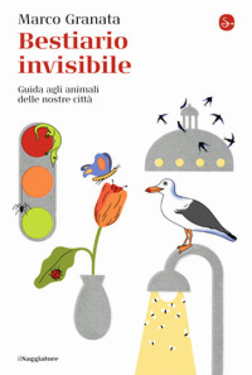 Bestiario invisibile. Guida agli animali delle nostre città - Marco Granata