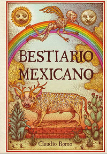 Bestiario mexicano. Ediz. illustrata - Claudio Romo
