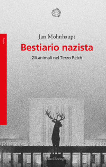 Bestiario nazista. Gli animali nel Terzo Reich - Jan Mohnhaupt