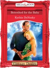 Betrothed for the Baby (The Illegitimate Heirs, Book 3) (Mills & Boon Desire)