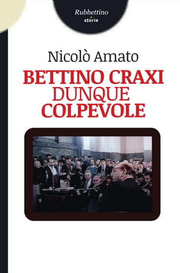 Bettino Craxi dunque colpevole - Nicolò Amato