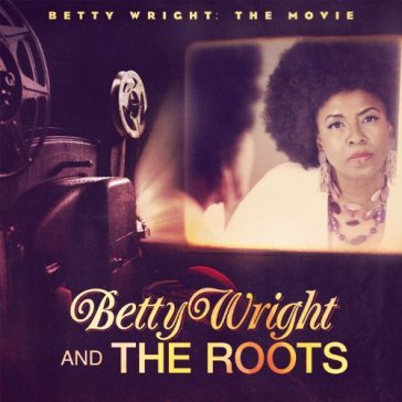 Betty wright: the movie - BETTY & THE WRIGHT