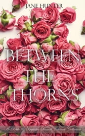 Between the Thorns: A Pride and Prejudice Sensual Intimate Collection