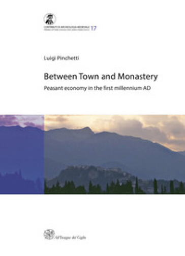 Between town and monastery. Peasant economy in the first millennium AD - Luigi Pinchetti