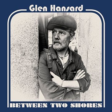 Between two shores - Glen Hansard