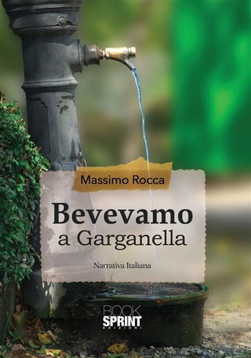 Bevevamo a Garganella - Massimo Rocca
