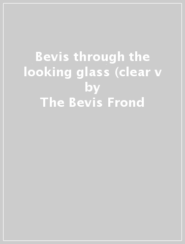 Bevis through the looking glass (clear v - The Bevis Frond