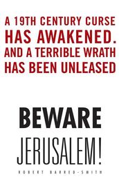 Beware Jerusalem!