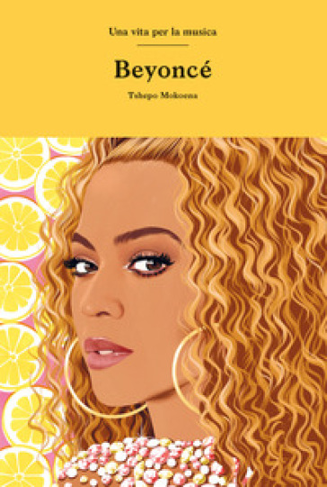 Beyoncé. Una vita per la musica - Tshepo Mokoena