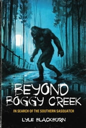 Beyond Boggy Creek