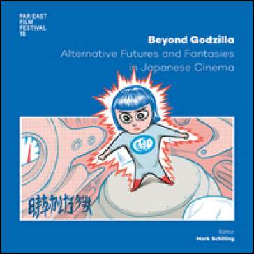Beyond Godzilla. Alternative futures and fantasies in japanese cinema. Ediz. italiana e inglese