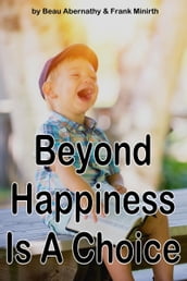Beyond Happiness Is A Choice