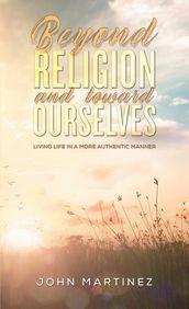 Beyond Religion and toward Ourselves