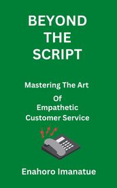 Beyond The Script Mastering the Art of Empathetic Customer Service