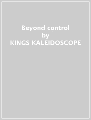 Beyond control - KINGS KALEIDOSCOPE