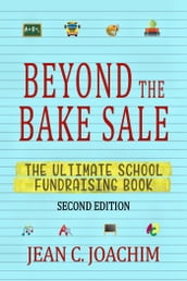 Beyond the Bake Sale: the Ultimate School Fund-Raising Book