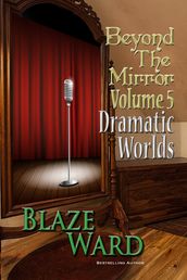 Beyond the Mirror, Volume 5: Dramatic Worlds